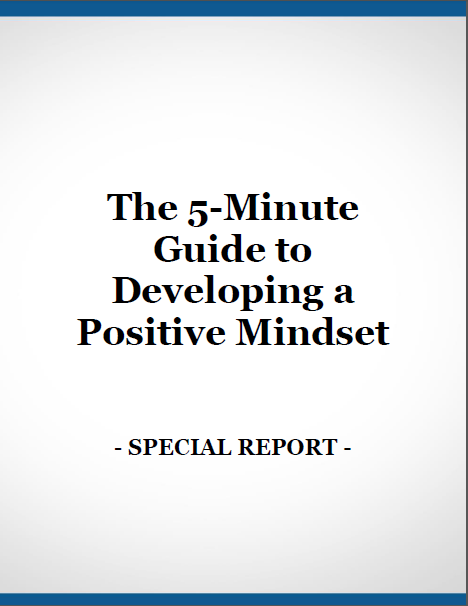 The 5-Minute Guide to Developing a Positive Mindset